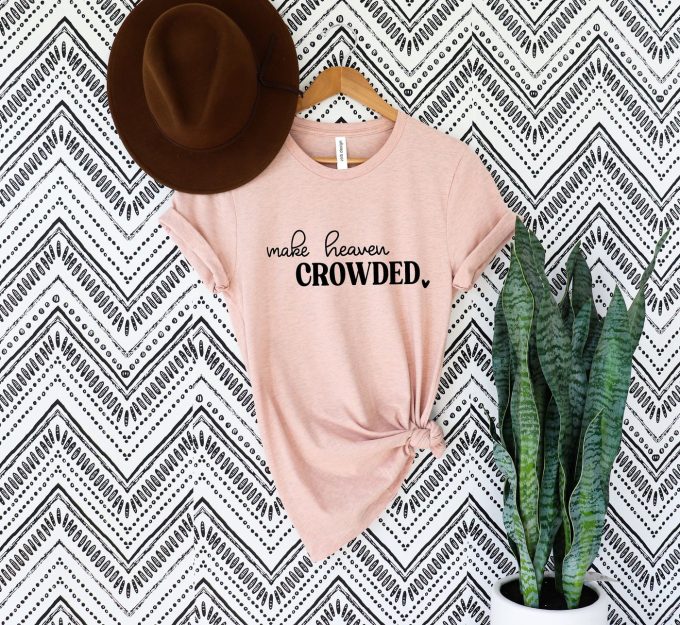 Make Heaven Crowded Christian T-Shirt: Inspiring Jesus Shirt With Faith Bible Verses – Religious &Amp; Inspirational Apparel