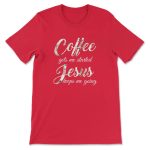 Coffee-Fueled Faith: Jesus Keeps Me Going T-shirt