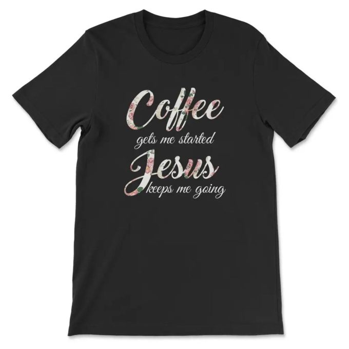 Coffee-Fueled Faith: Jesus Keeps Me Going T-Shirt