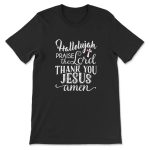 Hallelujah Praise The Lord Thank You Jesus T-Shirt: Express Your Faith in Style