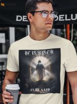 He is Risen Tshirt – Resurrection Sunday Tee for Catholics & Jesus Faith Shirt