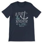 Jesus Is The Anchor of My Soul Bible Verse T-Shirt – Hebrews 6:19