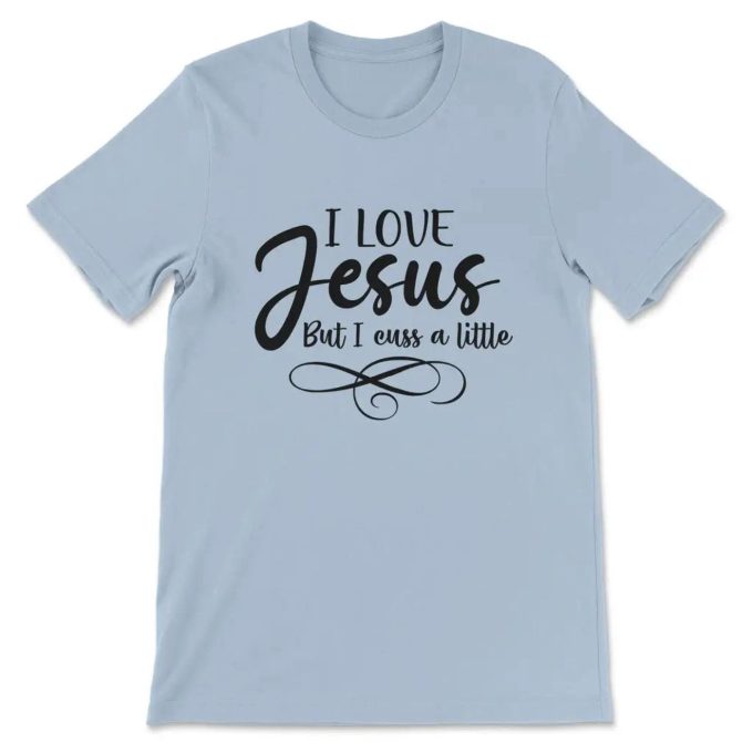 I Love Jesus But I Cuss A Little T-Shirt: Unique Faith Apparel For Bold Believers