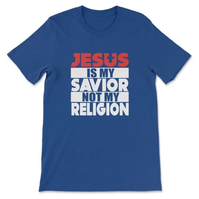 Jesus Is My Savior T-Shirt: Embrace Faith Not Religion!