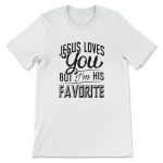Jesus Loves You but I m His Favorite T-Shirt: Express Your Faith in Style! Jesus Loves You but I m His Favorite T-Shirt: Express Your Faith in Style!