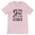 Jesus Loves You but I m His Favorite T-Shirt: Express Your Faith in Style! Jesus Loves You but I m His Favorite T-Shirt: Express Your Faith in Style!