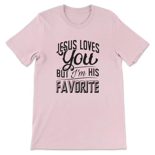 Jesus Loves You but I m His Favorite T-Shirt: Express Your Faith in Style!