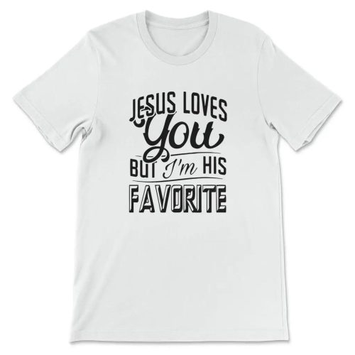 Jesus Loves You but I m His Favorite T-Shirt: Express Your Faith in Style!