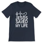 Jesus Saved My Life T-shirt: Faithful Fashion that Inspires Buy Now!