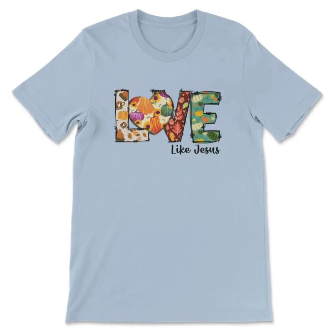 Love Like Jesus: Fall Thanksgiving Christian T-Shirt – Embrace Faith And Gratitude