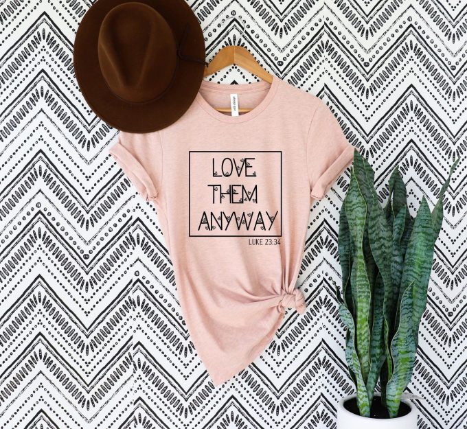 Love Them Anyway: Christian Faith Shirt For Women With Bible Verse Jesus T-Shirt Luke 23:34 – Religious Fashion