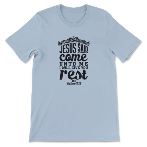 Find Rest in Matthew 11:28 – Jesus Said Come Unto Me T-shirt