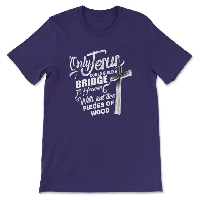 Only Jesus Bridge To Heaven: Christian T-Shirt Faith-Inspired Design