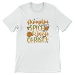 Pumpkin Spice and Jesus Christ T-shirt: Celebrate Fall with Faithful Flavors!