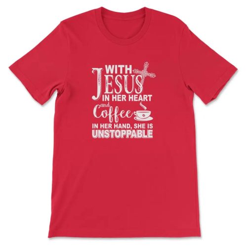 Faithful & Caffeinated: With Jesus In Her Heart And Coffee In Her Hand T-shirt